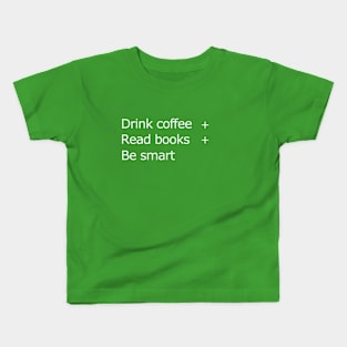 Drink coffee read books be smart Kids T-Shirt